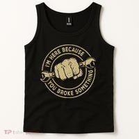 I'm Here Because You Broke Something Mechanic Handyman Tank Top thumb 2