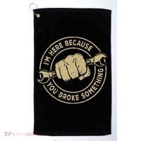 I'm Here Because You Broke Something Mechanic Handyman Golf Towel thumb 0