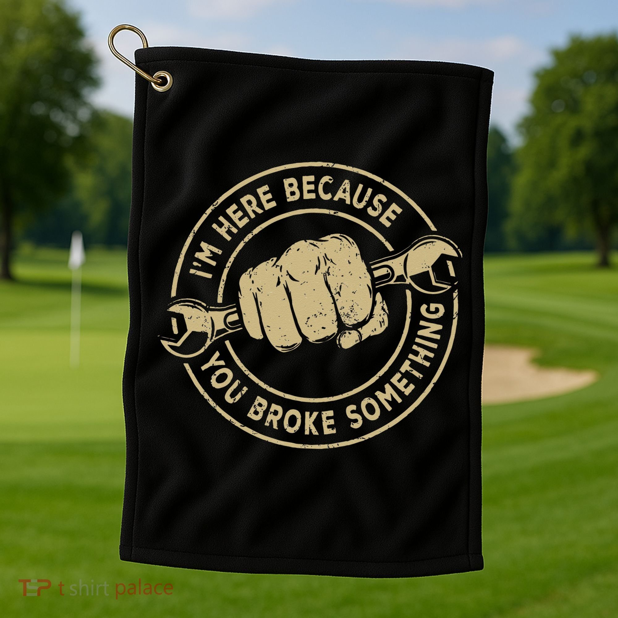 I'm Here Because You Broke Something Mechanic Handyman Golf Towel