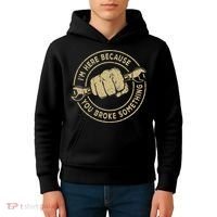I'm Here Because You Broke Something Mechanic Handyman Kids Hoodie thumb 4