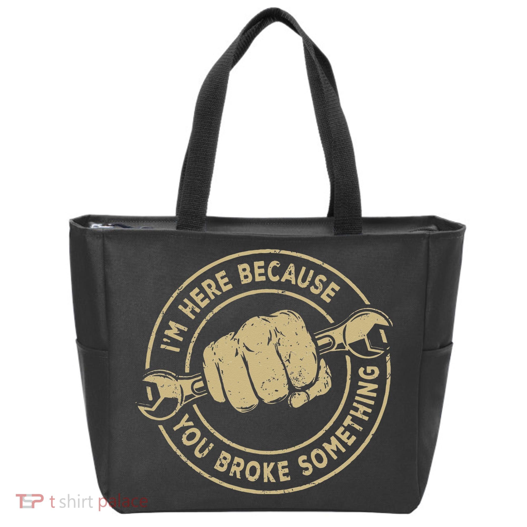 I'm Here Because You Broke Something Mechanic Handyman Tote Bag