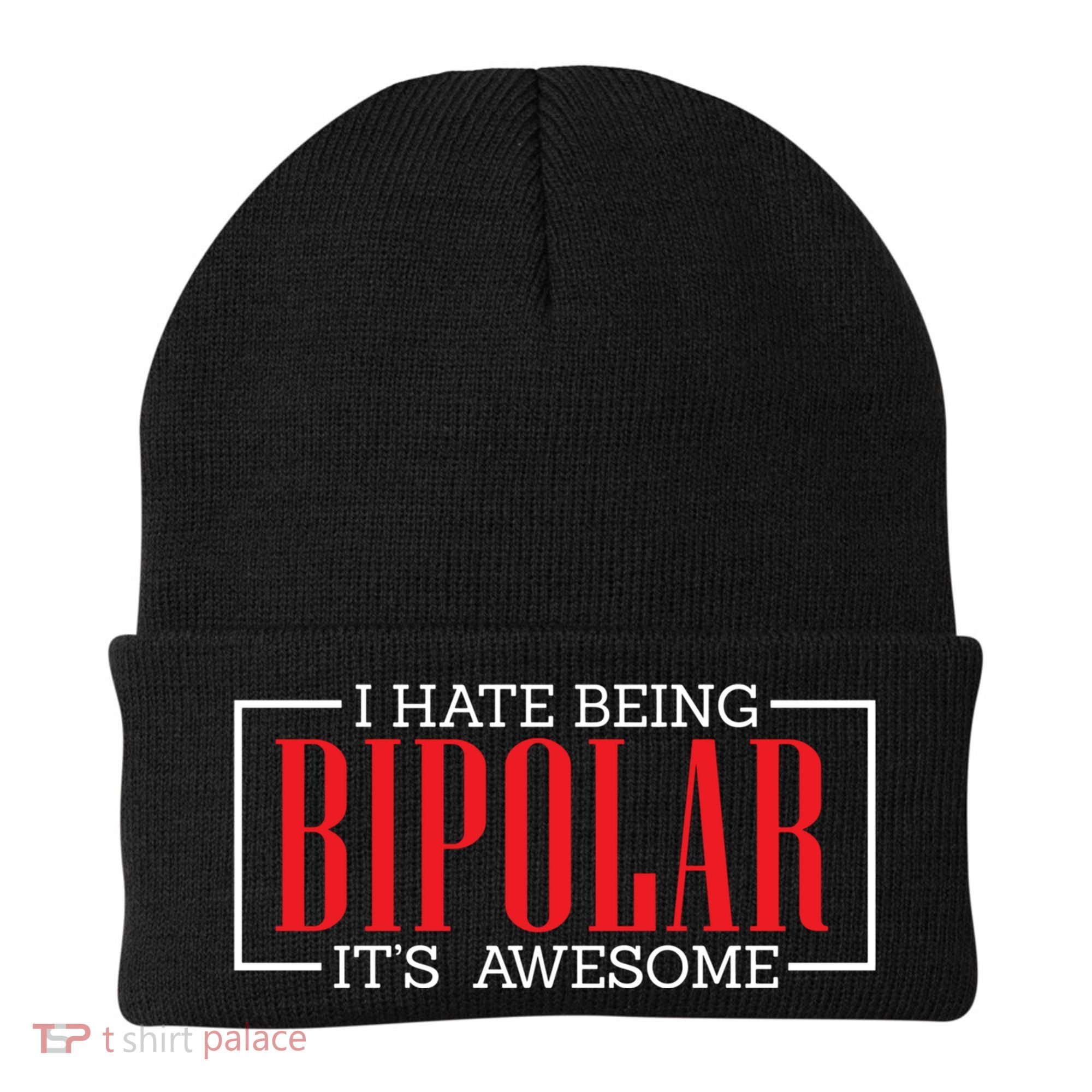 I Hate Being Bipolar It's Awesome Funny Bipolar Awareness Gift Beanie