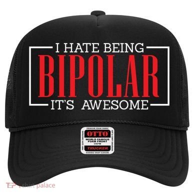 I Hate Being Bipolar It's Awesome Funny Bipolar Awareness Gift Hat