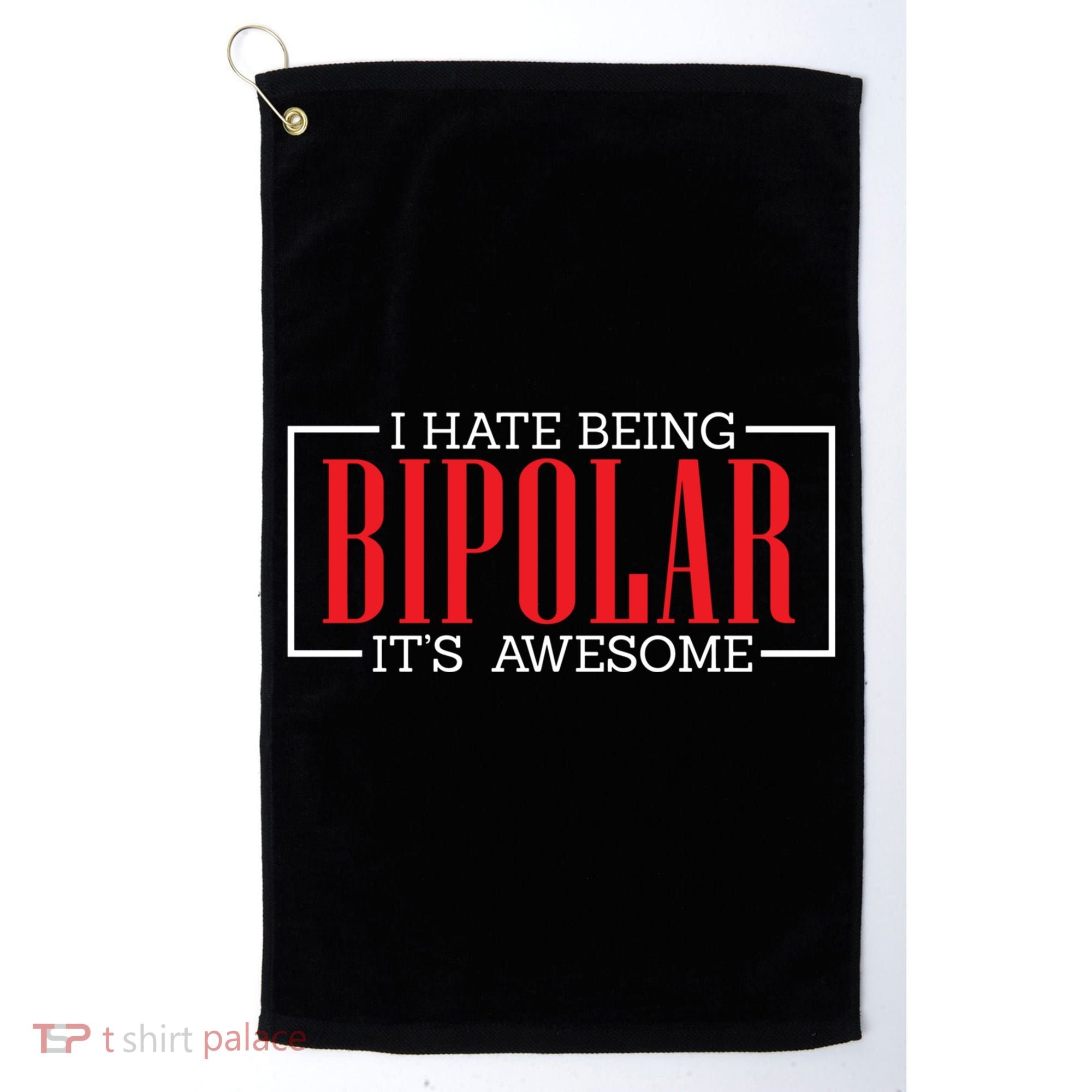 I Hate Being Bipolar It's Awesome Funny Bipolar Awareness Gift Golf Towel