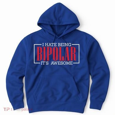 I Hate Being Bipolar It's Awesome Funny Bipolar Awareness Gift Hoodie