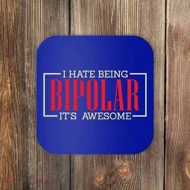 I Hate Being Bipolar It's Awesome Funny Bipolar Awareness Gift Coaster