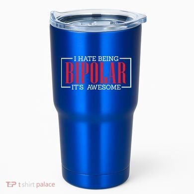 I Hate Being Bipolar It's Awesome Funny Bipolar Awareness Gift Tumbler