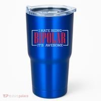 I Hate Being Bipolar It's Awesome Funny Bipolar Awareness Gift Tumbler thumb 0