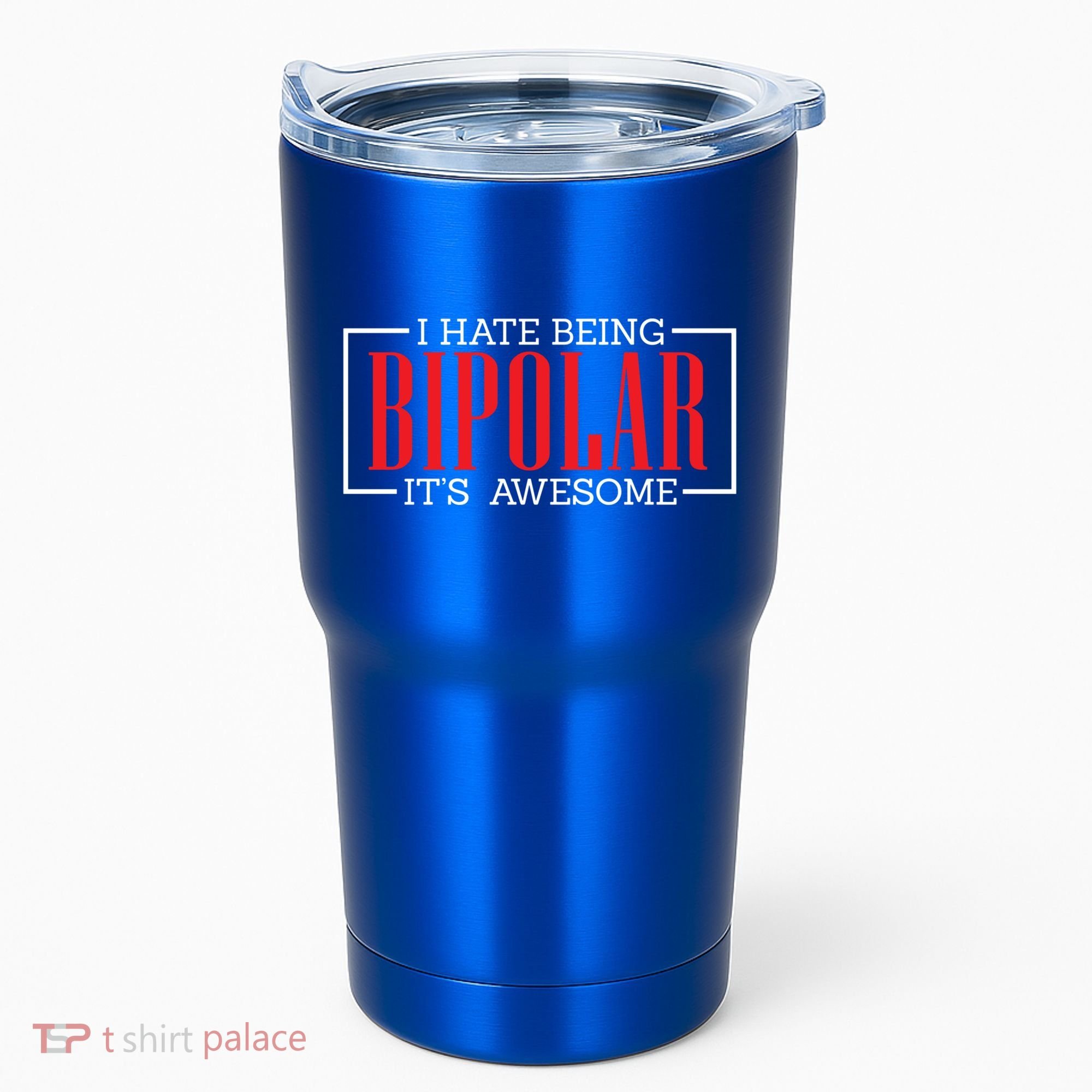 I Hate Being Bipolar It's Awesome Funny Bipolar Awareness Gift Tumbler