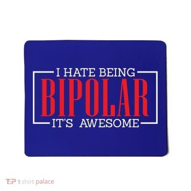 I Hate Being Bipolar It's Awesome Funny Bipolar Awareness Gift Mousepad