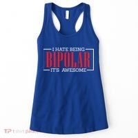 I Hate Being Bipolar It's Awesome Funny Bipolar Awareness Gift Women's Tank Top thumb 0