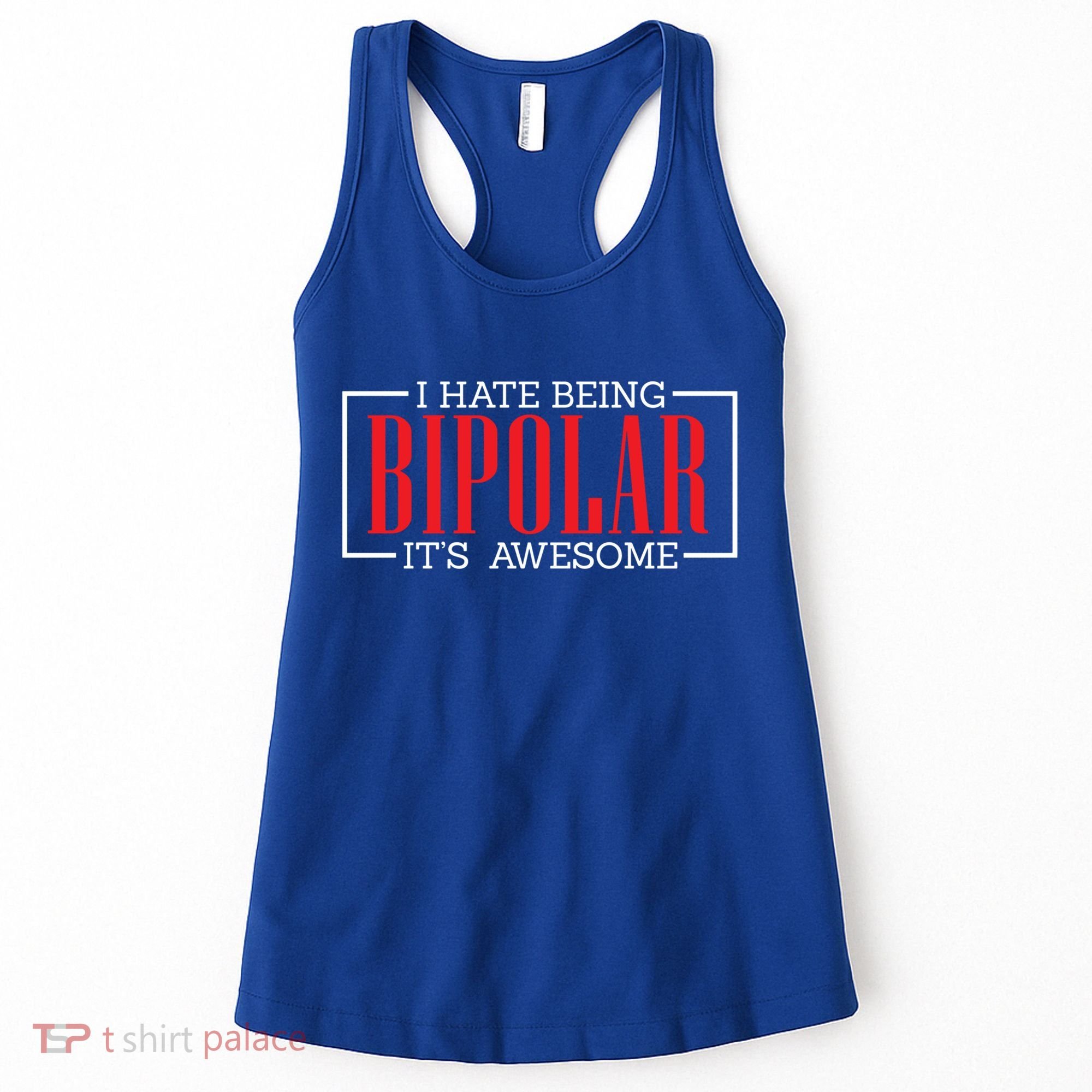 I Hate Being Bipolar It's Awesome Funny Bipolar Awareness Gift Women's Tank Top