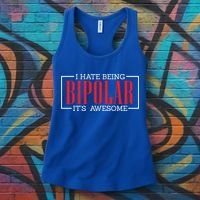 I Hate Being Bipolar It's Awesome Funny Bipolar Awareness Gift Women's Tank Top thumb 3