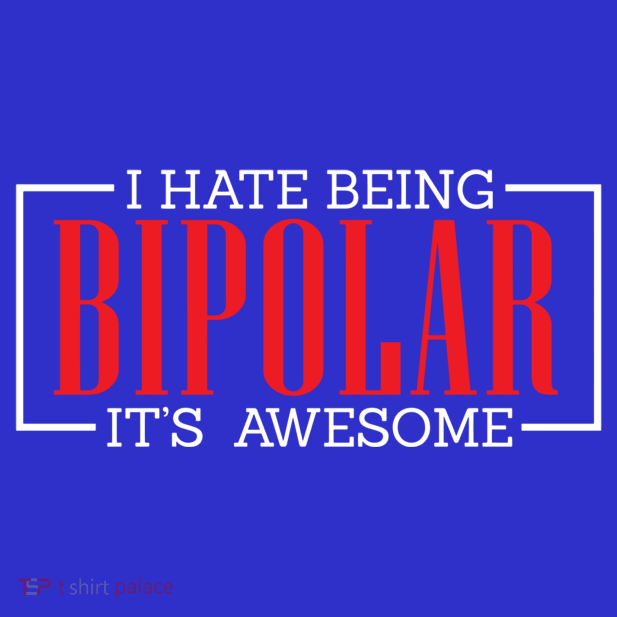 I Hate Being Bipolar It's Awesome Funny Bipolar Awareness Gift Women's Long Sleeve Shirt
