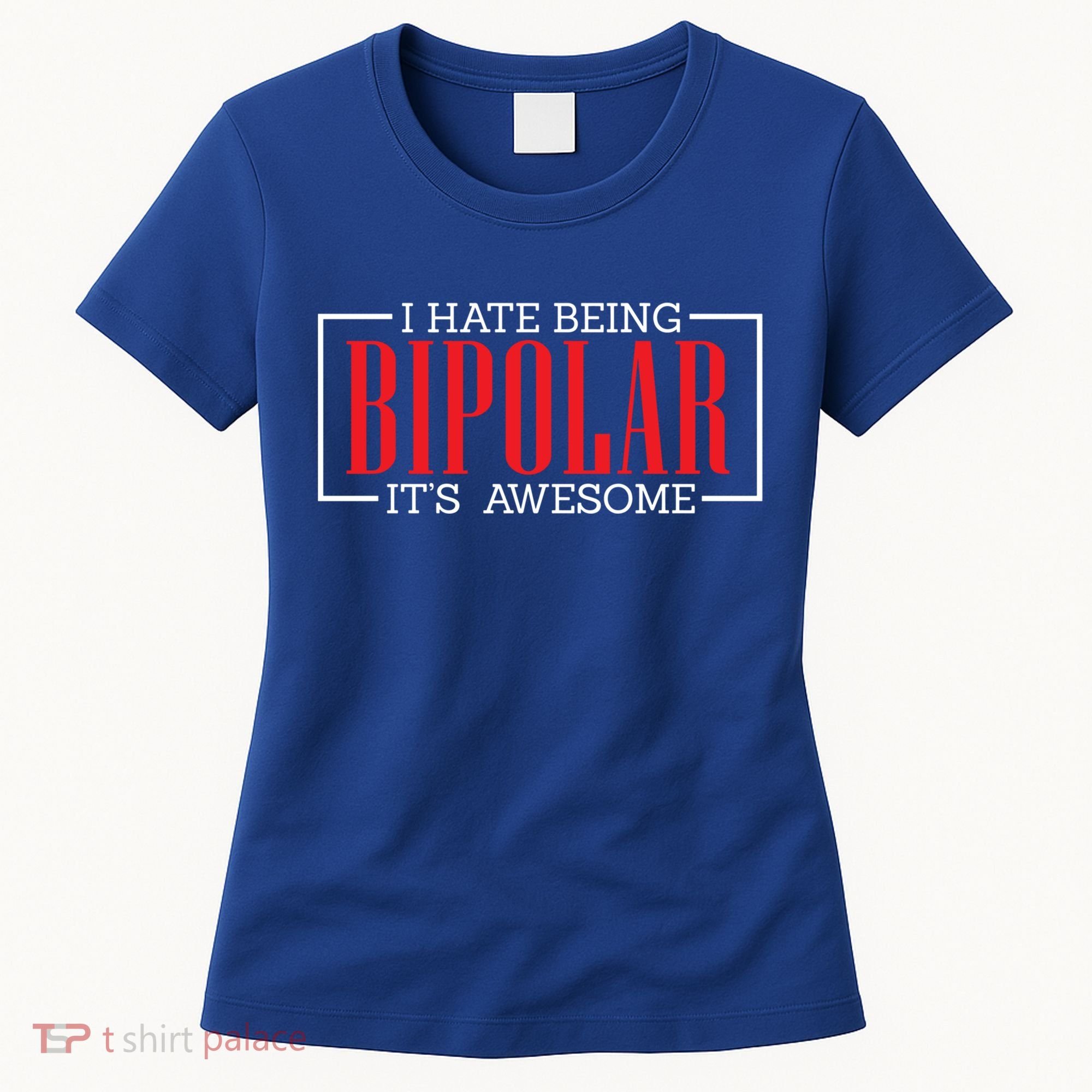 I Hate Being Bipolar It's Awesome Funny Bipolar Awareness Gift Women's T-Shirt