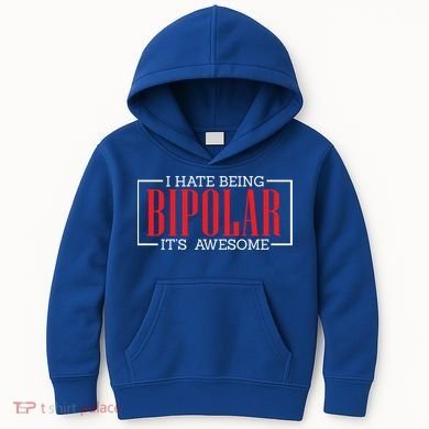 I Hate Being Bipolar It's Awesome Funny Bipolar Awareness Gift Kids Hoodie