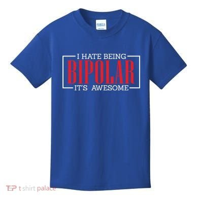 I Hate Being Bipolar It's Awesome Funny Bipolar Awareness Gift Kids T-Shirt