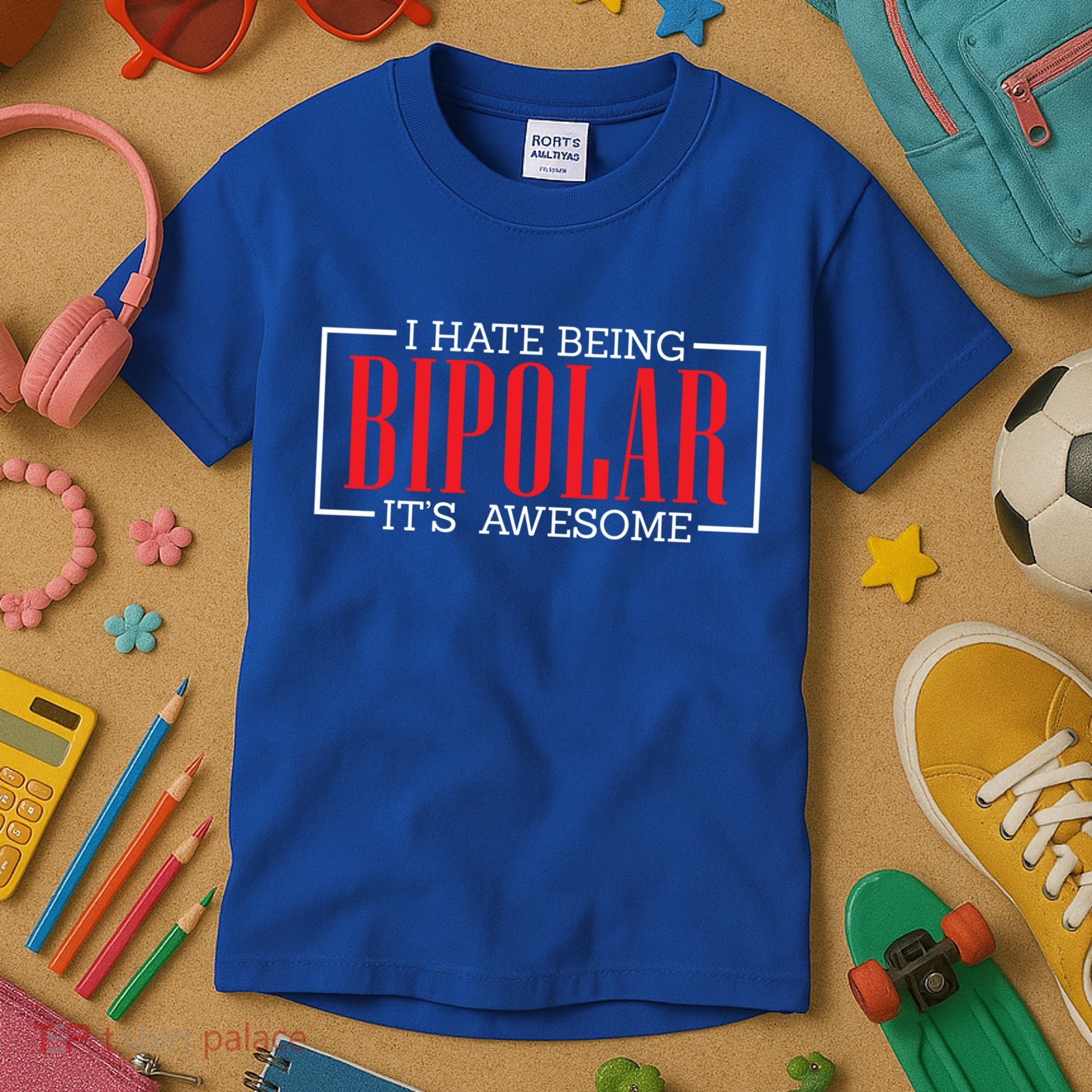 I Hate Being Bipolar It's Awesome Funny Bipolar Awareness Gift Kids T-Shirt