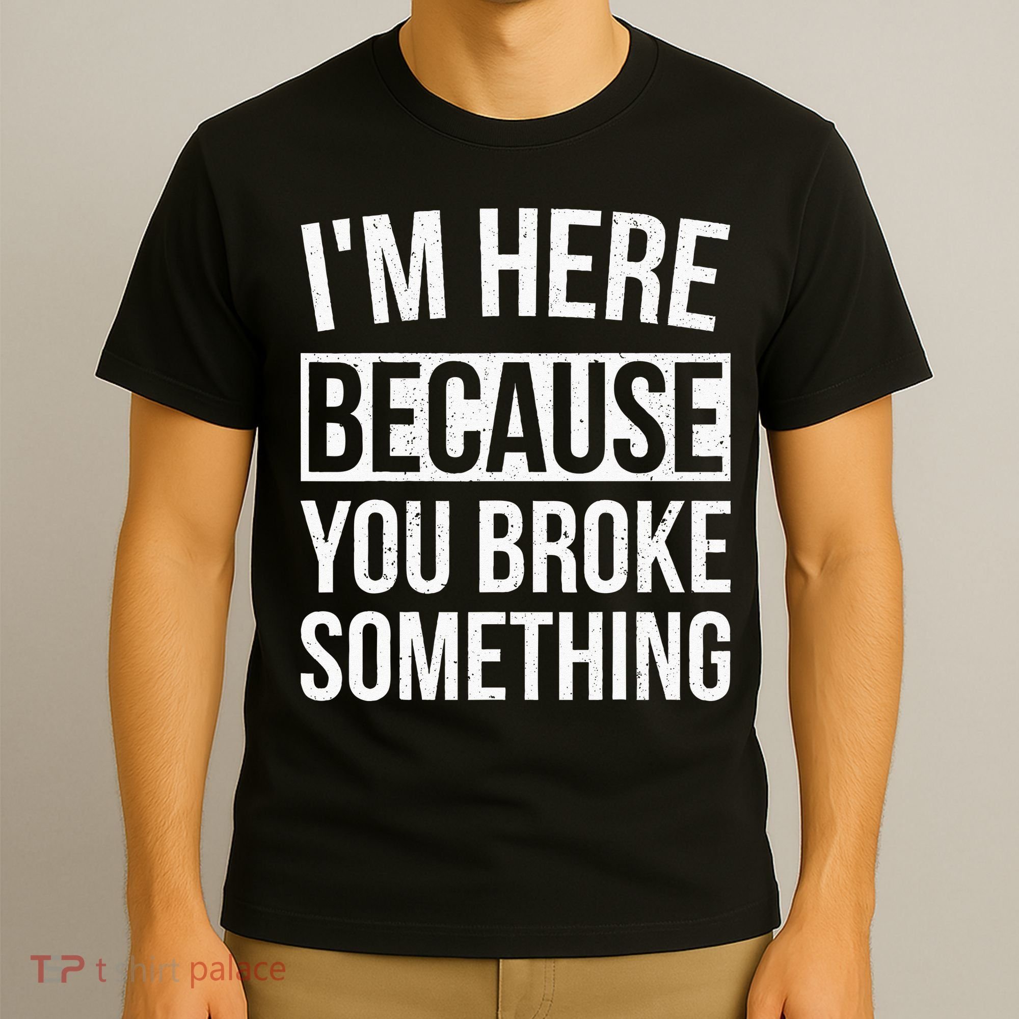 Im Here Because You Broke Something Funny Mechanic Gifts T-Shirt