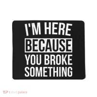 Im Here Because You Broke Something Funny Mechanic Gifts Mousepad thumb 0