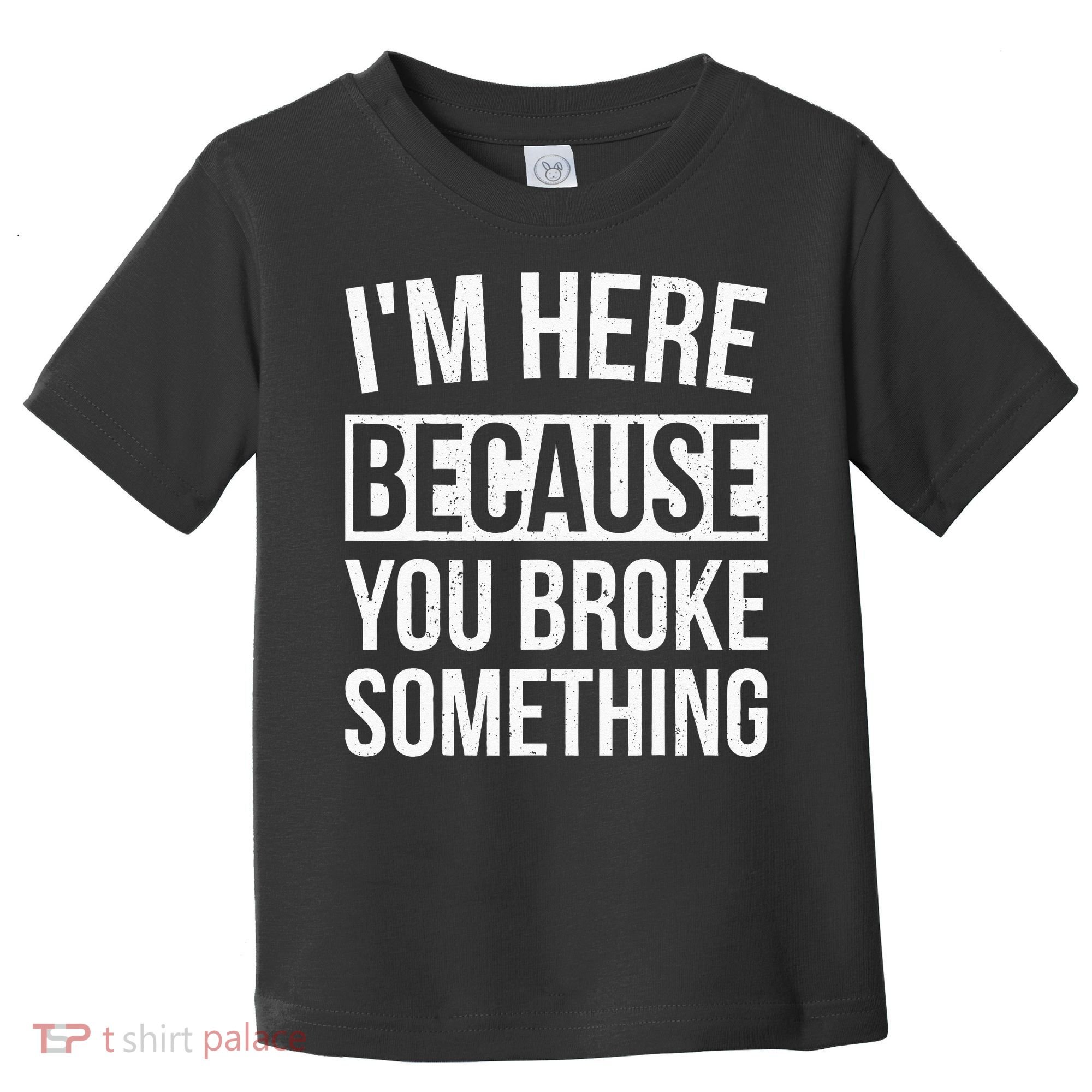 Im Here Because You Broke Something Funny Mechanic Gifts Toddler T-Shirt