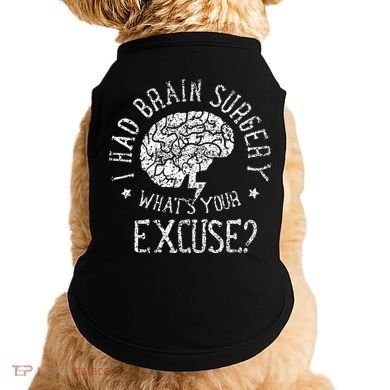 I Had Brain Surgery WhatS Your Excuse Survivor Surgeries Doggie Tank