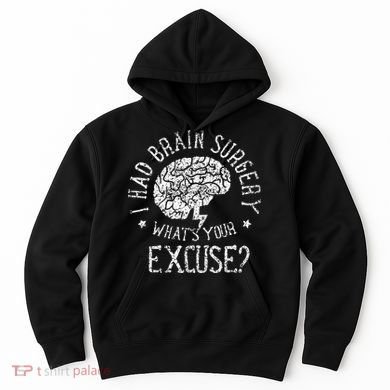 I Had Brain Surgery WhatS Your Excuse Survivor Surgeries Hoodie