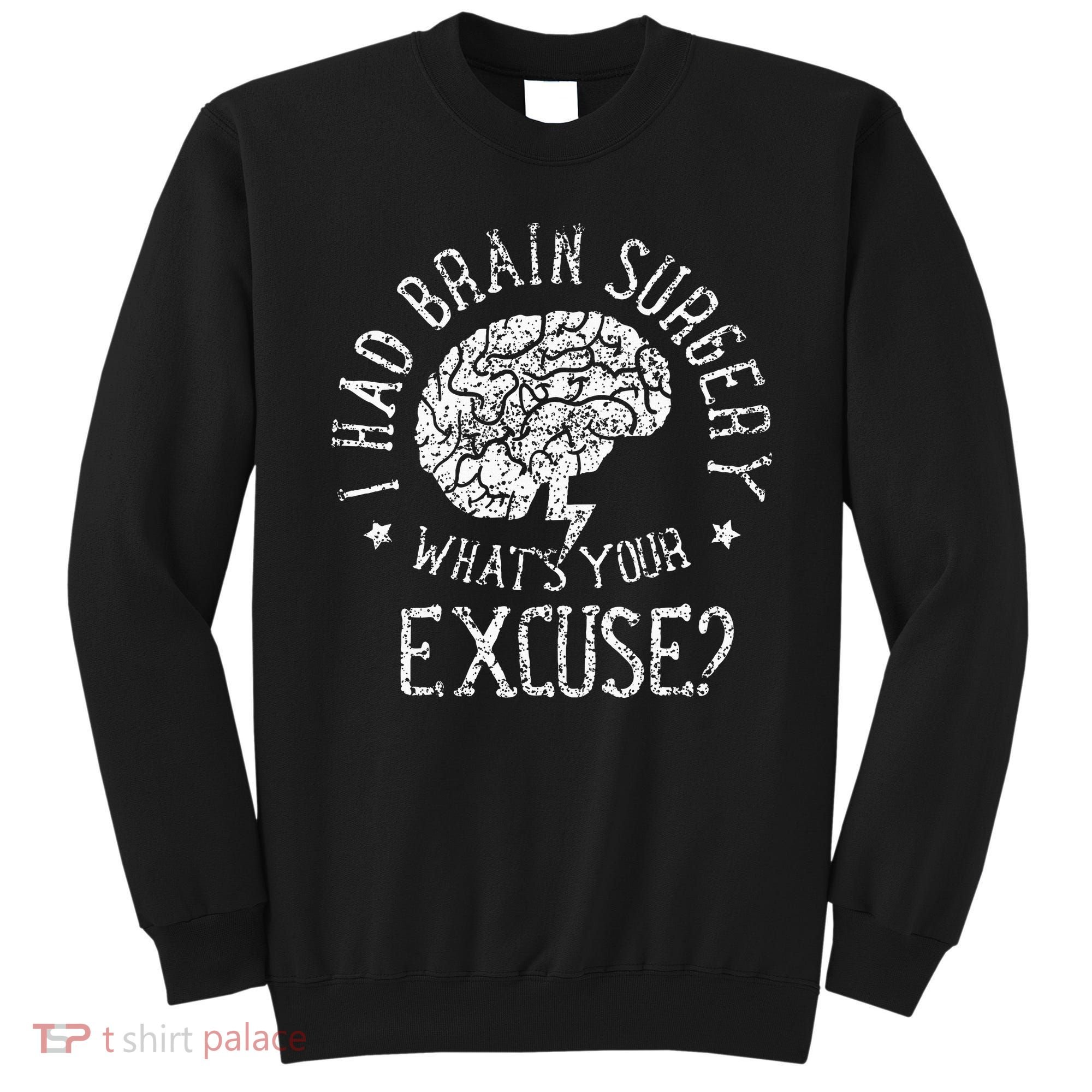 I Had Brain Surgery WhatS Your Excuse Survivor Surgeries Sweatshirt