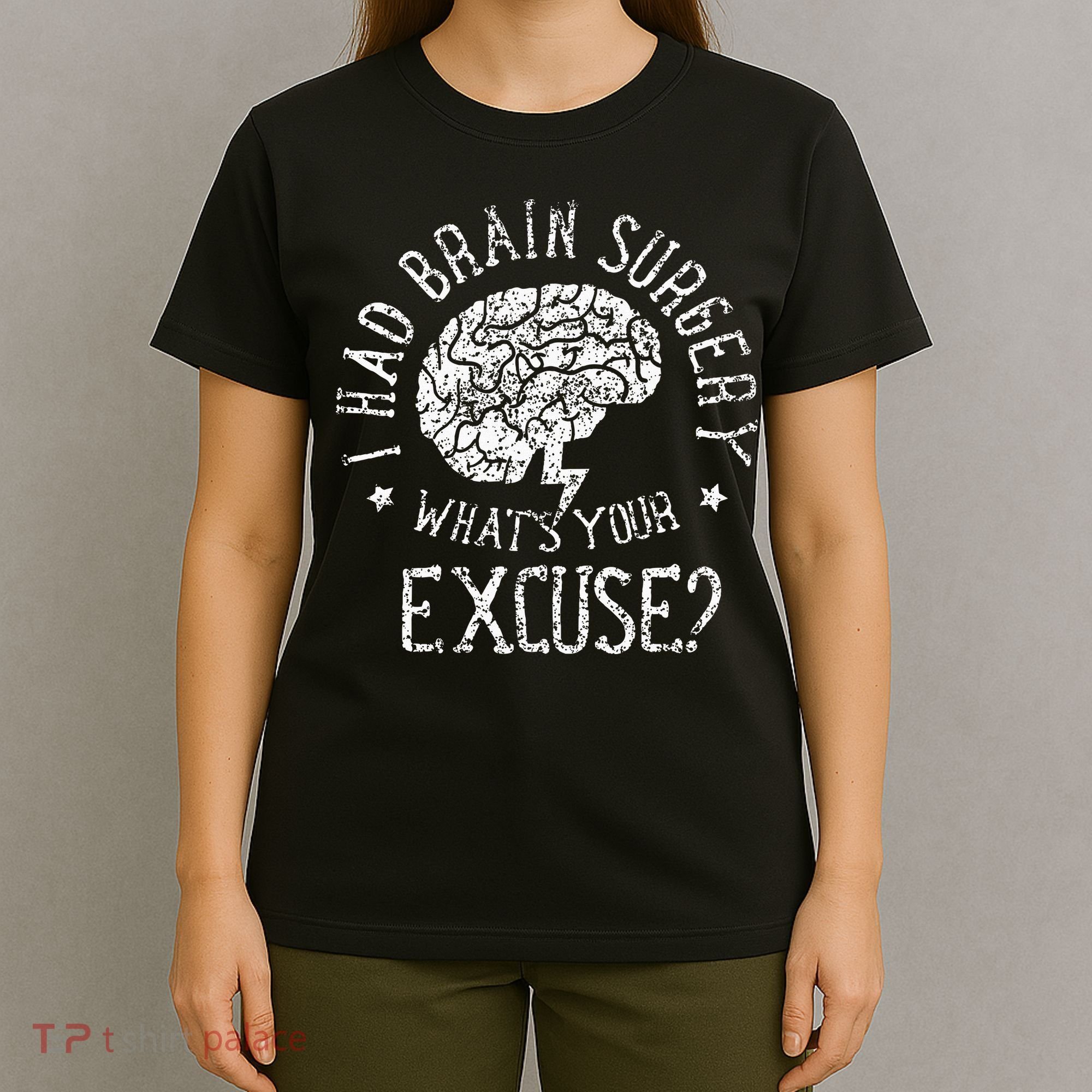 I Had Brain Surgery WhatS Your Excuse Survivor Surgeries T-Shirt