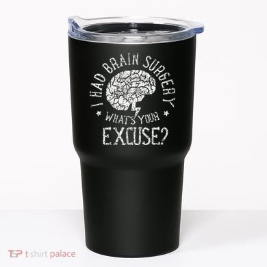 I Had Brain Surgery WhatS Your Excuse Survivor Surgeries Tumbler