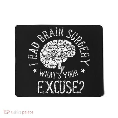 I Had Brain Surgery WhatS Your Excuse Survivor Surgeries Mousepad