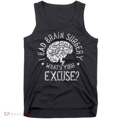 I Had Brain Surgery WhatS Your Excuse Survivor Surgeries Tank Top