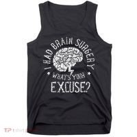 I Had Brain Surgery WhatS Your Excuse Survivor Surgeries Tank Top thumb 0