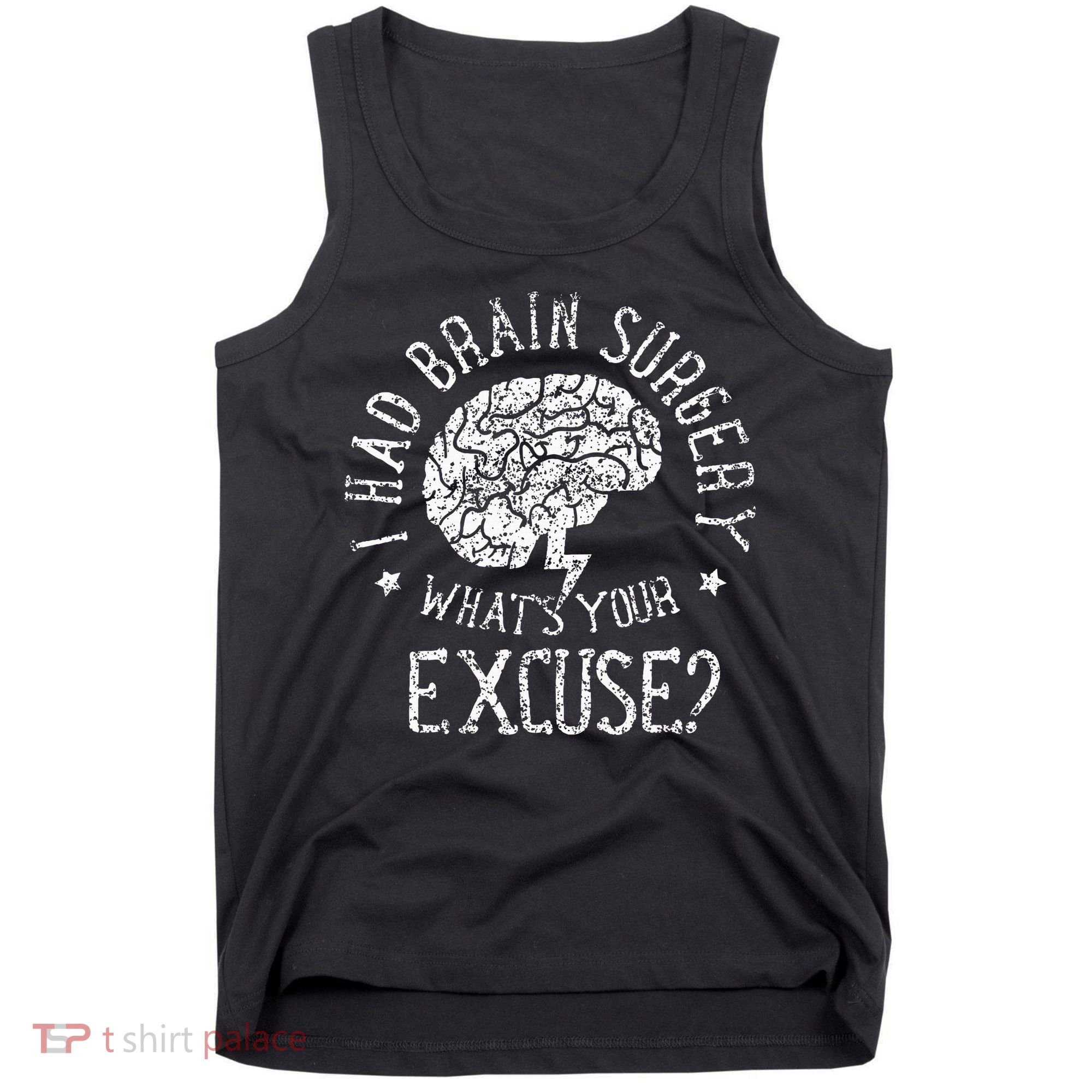 I Had Brain Surgery WhatS Your Excuse Survivor Surgeries Tank Top