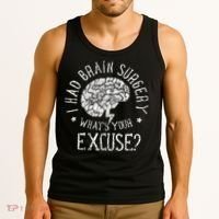 I Had Brain Surgery WhatS Your Excuse Survivor Surgeries Tank Top thumb 3