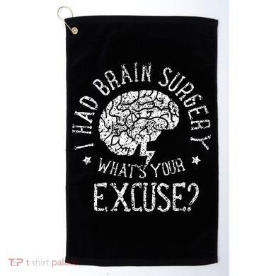 I Had Brain Surgery WhatS Your Excuse Survivor Surgeries Golf Towel