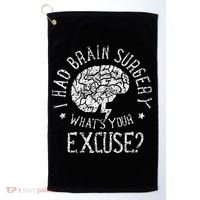 I Had Brain Surgery WhatS Your Excuse Survivor Surgeries Golf Towel thumb 0