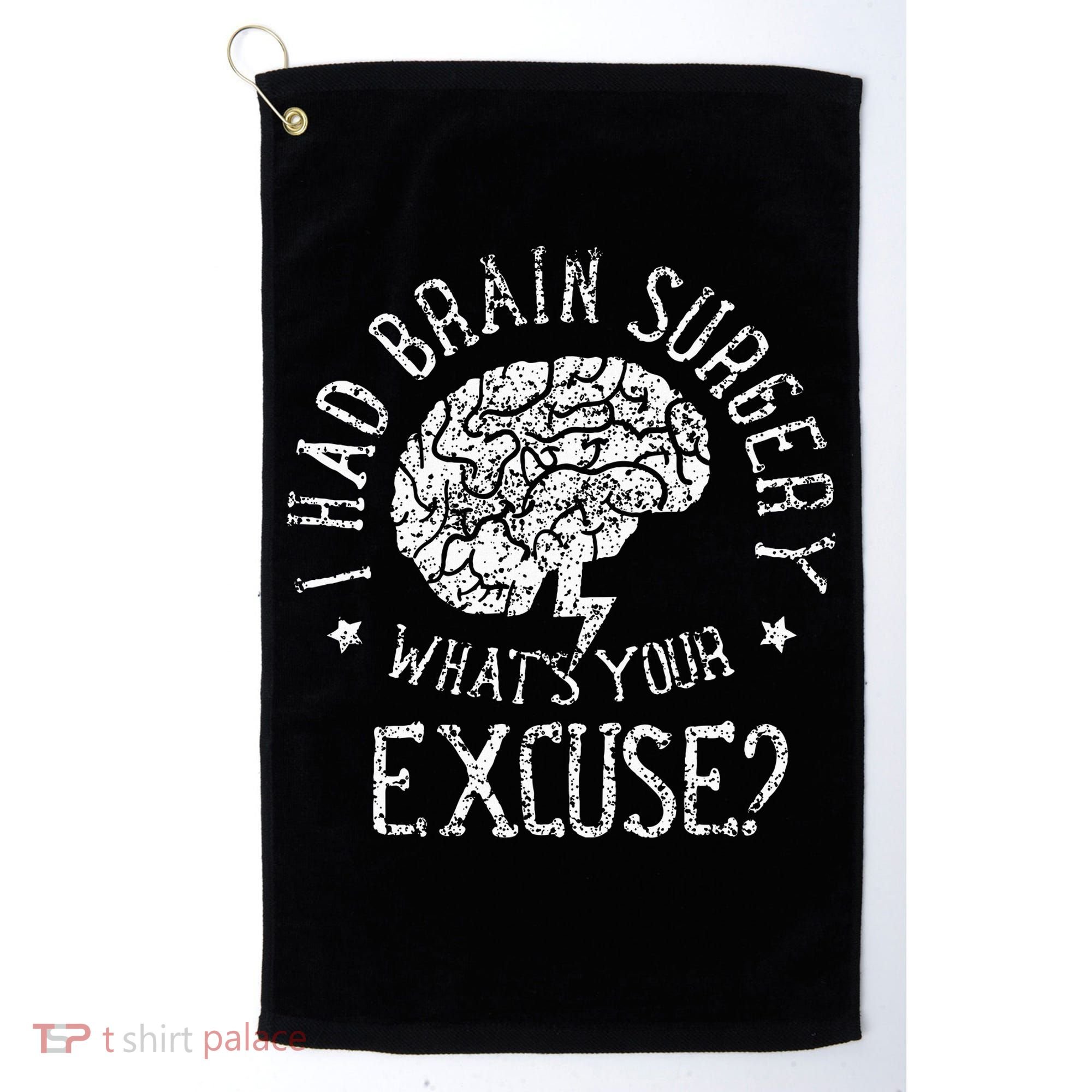 I Had Brain Surgery WhatS Your Excuse Survivor Surgeries Golf Towel