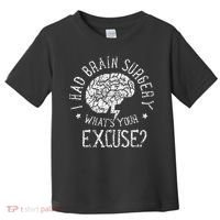 I Had Brain Surgery WhatS Your Excuse Survivor Surgeries Toddler T-Shirt thumb 0