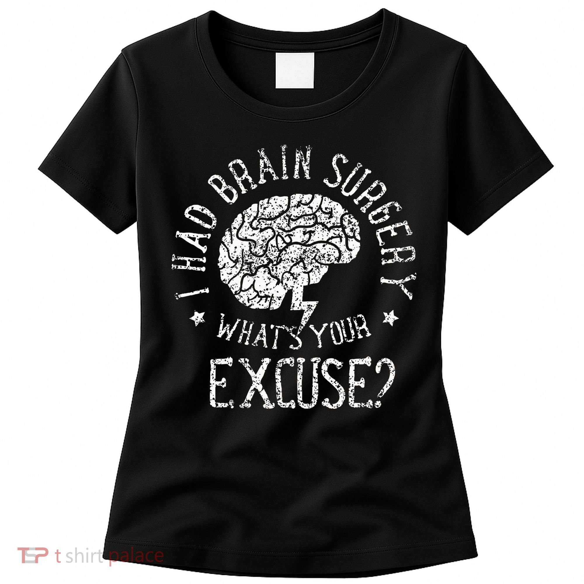 I Had Brain Surgery WhatS Your Excuse Survivor Surgeries Women's T-Shirt