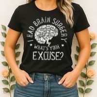 I Had Brain Surgery WhatS Your Excuse Survivor Surgeries Women's T-Shirt thumb 2