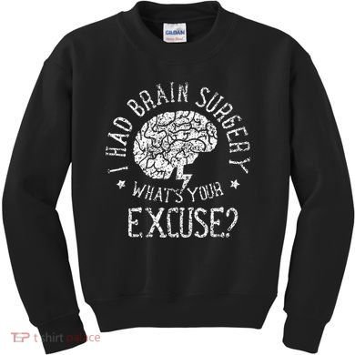 I Had Brain Surgery WhatS Your Excuse Survivor Surgeries Kids Sweatshirt