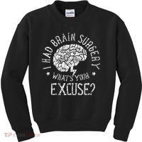 I Had Brain Surgery WhatS Your Excuse Survivor Surgeries Kids Sweatshirt thumb 0