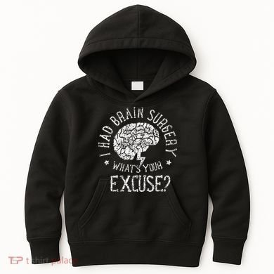 I Had Brain Surgery WhatS Your Excuse Survivor Surgeries Kids Hoodie