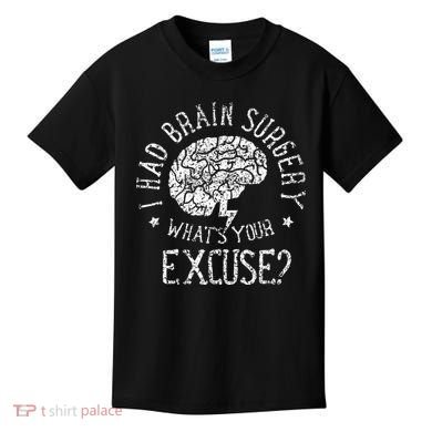I Had Brain Surgery WhatS Your Excuse Survivor Surgeries Kids T-Shirt