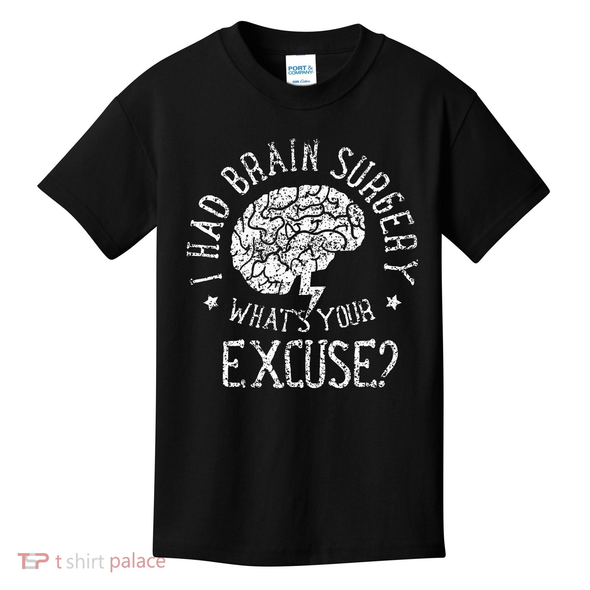 I Had Brain Surgery WhatS Your Excuse Survivor Surgeries Kids T-Shirt