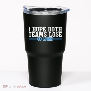I Hope Both Teams Lose Go Lion Tumbler