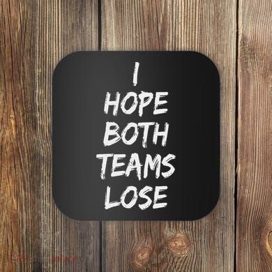 I Hope Both Teams Lose Sports Sarcasm Meme Coaster