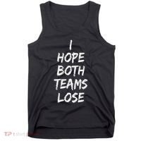 I Hope Both Teams Lose Sports Sarcasm Meme Tank Top thumb 0