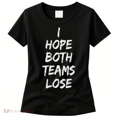 I Hope Both Teams Lose Sports Sarcasm Meme Women's T-Shirt